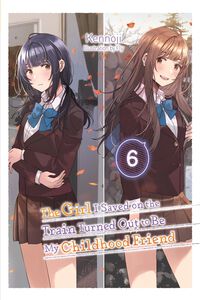The Girl I Saved on the Train Turned Out to Be My Childhood Friend Novel Volume 6
